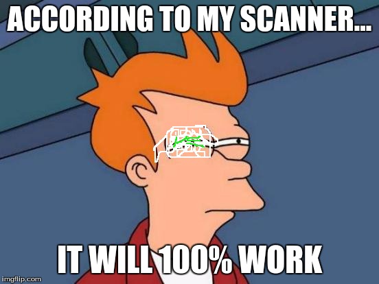 Futurama Fry Meme | ACCORDING TO MY SCANNER... IT WILL 100% WORK | image tagged in memes,futurama fry | made w/ Imgflip meme maker