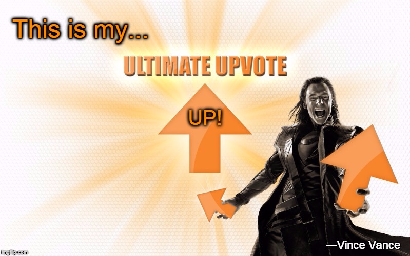 Up Up and Away! | This is my... UP! | image tagged in upvotes,upvote,vince vance,ultimate upvote,memes,imgflip upvote | made w/ Imgflip meme maker