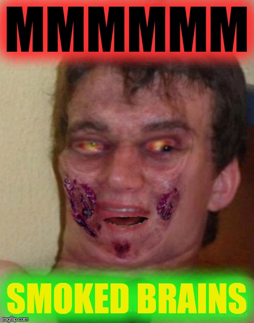 MMMMMM SMOKED BRAINS | made w/ Imgflip meme maker