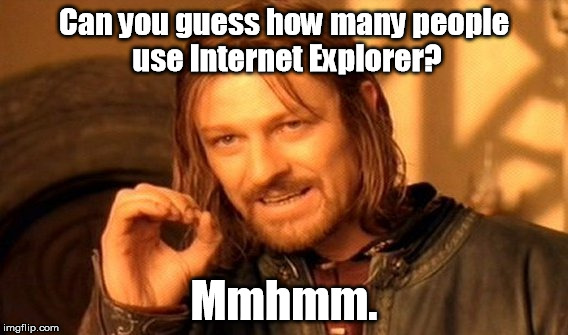 Internet Exploiter / Internet Exploader | Can you guess how many people use Internet Explorer? Mmhmm. | image tagged in memes,one does not simply | made w/ Imgflip meme maker