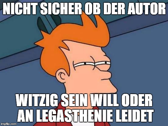 Futurama Fry Meme | NICHT SICHER OB DER AUTOR; WITZIG SEIN WILL ODER AN LEGASTHENIE LEIDET | image tagged in memes,futurama fry | made w/ Imgflip meme maker