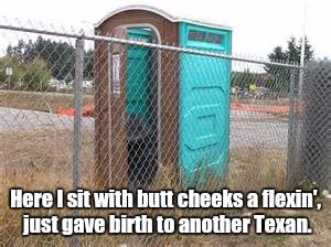 Something Stinks | Here I sit with butt cheeks a flexin', just gave birth to another Texan. | image tagged in outhouse | made w/ Imgflip meme maker