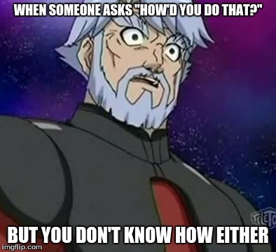 surprised zenoheld | WHEN SOMEONE ASKS "HOW'D YOU DO THAT?"; BUT YOU DON'T KNOW HOW EITHER | image tagged in surprised zenoheld | made w/ Imgflip meme maker