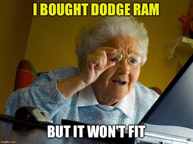 Grandma Finds The Internet Meme | I BOUGHT DODGE RAM BUT IT WON'T FIT | image tagged in memes,grandma finds the internet | made w/ Imgflip meme maker