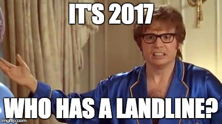 Austin Powers Honestly Meme | IT'S 2017; WHO HAS A LANDLINE? | image tagged in memes,austin powers honestly | made w/ Imgflip meme maker