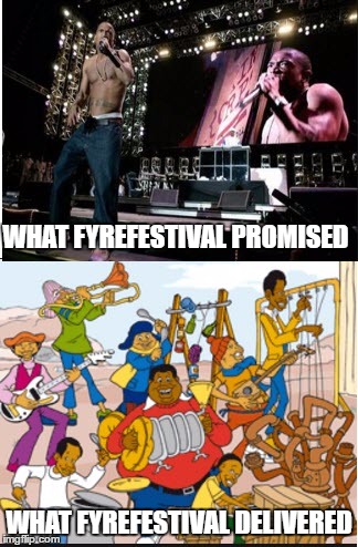 The Promises of FyreFestival | WHAT FYREFESTIVAL PROMISED; WHAT FYREFESTIVAL DELIVERED | image tagged in fyrefestival | made w/ Imgflip meme maker