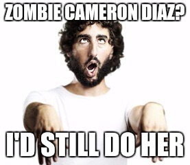 Boob zombie | ZOMBIE CAMERON DIAZ? I'D STILL DO HER | image tagged in boob zombie | made w/ Imgflip meme maker