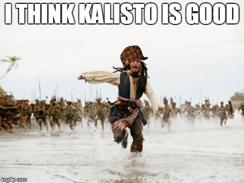 Jack Sparrow Being Chased | I THINK KALISTO IS GOOD | image tagged in memes,jack sparrow being chased,scumbag | made w/ Imgflip meme maker