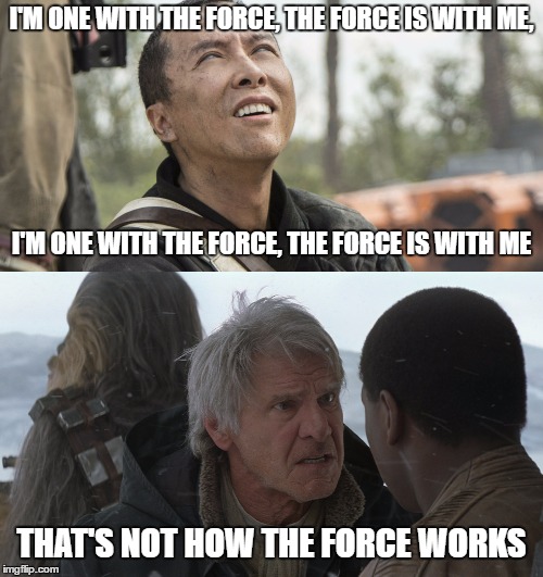 your with the force but it don't work like that | I'M ONE WITH THE FORCE, THE FORCE IS WITH ME, I'M ONE WITH THE FORCE, THE FORCE IS WITH ME; THAT'S NOT HOW THE FORCE WORKS | image tagged in funny,memes,star wars,thats not how the force works,funny memes | made w/ Imgflip meme maker