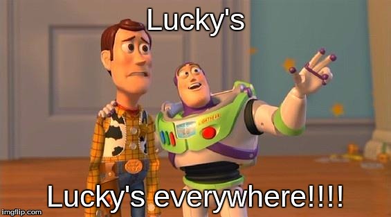 Lucky's; Lucky's everywhere!!!! | image tagged in toy story | made w/ Imgflip meme maker