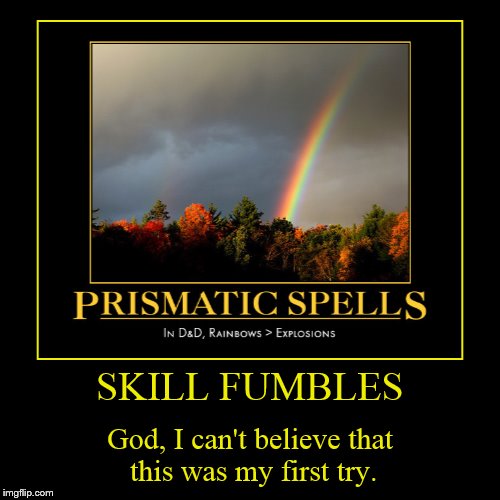 SKILL FUMBLES | God, I can't believe that this was my first try. | image tagged in funny,demotivationals | made w/ Imgflip demotivational maker