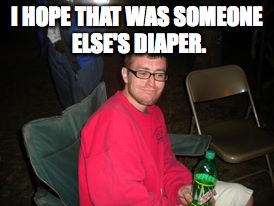 Skeptical Stan | I HOPE THAT WAS SOMEONE ELSE'S DIAPER. | image tagged in skeptical stan | made w/ Imgflip meme maker