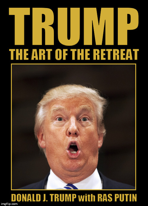 100 Days Into His Presidency, Donald Trump Writes a New Book | image tagged in trump,donald trump,the art of the deal,the art of the retreat,retreat,funny memes | made w/ Imgflip meme maker