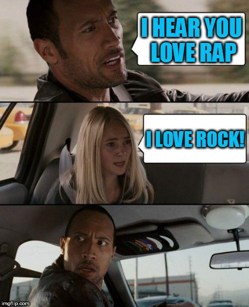 Rock Week, a pinheadpokemanz event, April 23 till 29 | I HEAR YOU LOVE RAP; I LOVE ROCK! | image tagged in memes,the rock driving,rock week | made w/ Imgflip meme maker