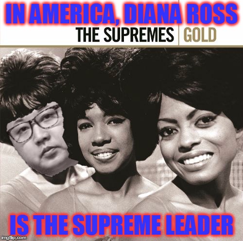 Kim Jong-Un goes ballistic ! | IN AMERICA, DIANA ROSS; IS THE SUPREME LEADER | image tagged in funny memes,memes,the supremes,diana ross,kim jong un,puns | made w/ Imgflip meme maker