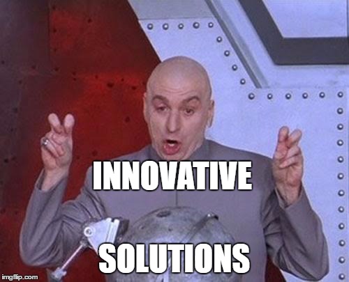 Dr Evil Laser Meme | INNOVATIVE SOLUTIONS | image tagged in memes,dr evil laser | made w/ Imgflip meme maker