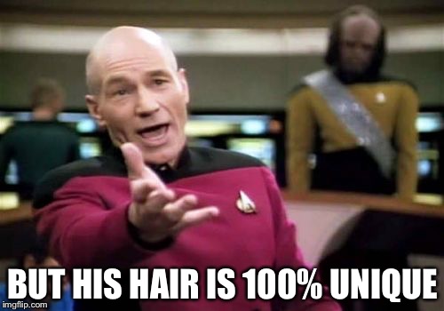 Picard Wtf Meme | BUT HIS HAIR IS 100% UNIQUE | image tagged in memes,picard wtf | made w/ Imgflip meme maker