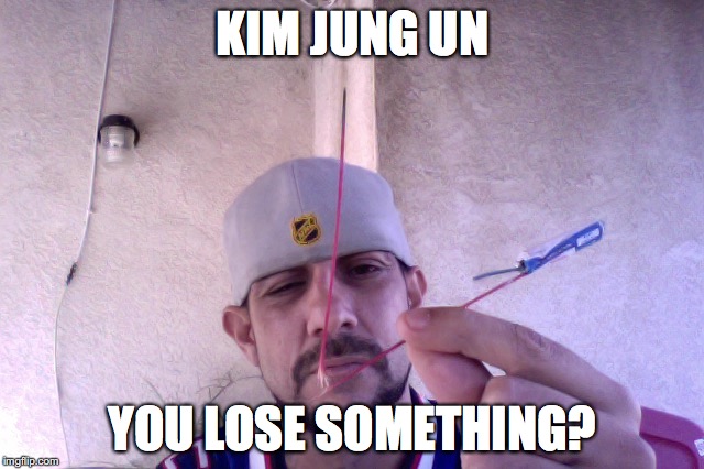 Found something | KIM JUNG UN; YOU LOSE SOMETHING? | image tagged in kim jung un,north korea,missle | made w/ Imgflip meme maker