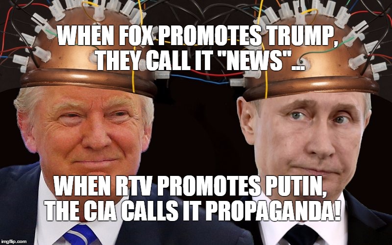 PUTIN TRUMP MIND MELD  | WHEN FOX PROMOTES TRUMP, THEY CALL IT "NEWS"... WHEN RTV PROMOTES PUTIN, THE CIA CALLS IT PROPAGANDA! | image tagged in donald trump,trump,trump putin,putin,vladimir putin,fox news | made w/ Imgflip meme maker