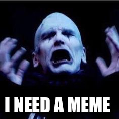 Crepitus | I NEED A MEME | image tagged in horror | made w/ Imgflip meme maker