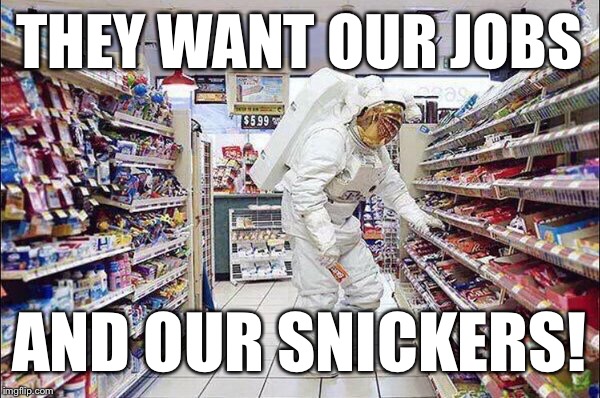 THEY WANT OUR JOBS AND OUR SNICKERS! | made w/ Imgflip meme maker
