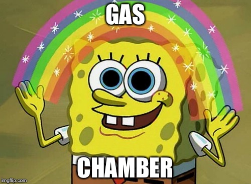 Imagination Spongebob | GAS; CHAMBER | image tagged in memes,imagination spongebob | made w/ Imgflip meme maker