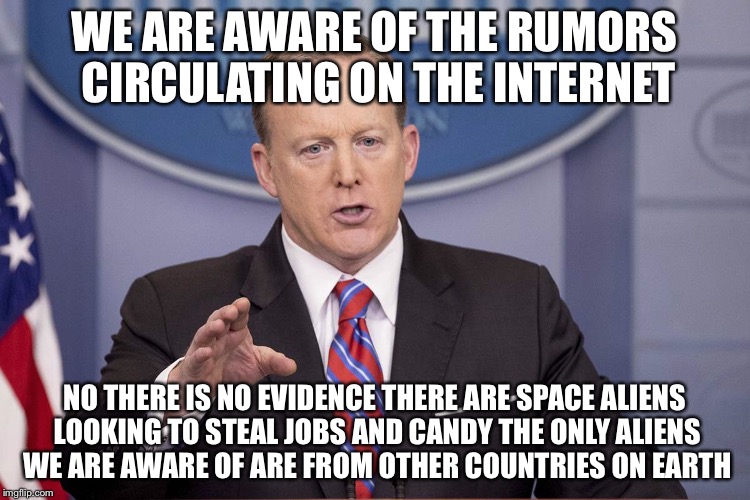 WE ARE AWARE OF THE RUMORS CIRCULATING ON THE INTERNET NO THERE IS NO EVIDENCE THERE ARE SPACE ALIENS LOOKING TO STEAL JOBS AND CANDY THE ON | made w/ Imgflip meme maker