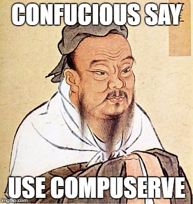 So long ago... | CONFUCIOUS SAY; USE COMPUSERVE | image tagged in confucious say | made w/ Imgflip meme maker