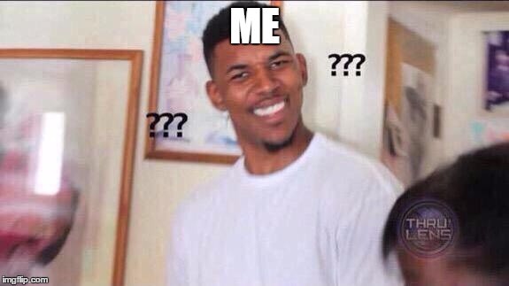 ME | made w/ Imgflip meme maker