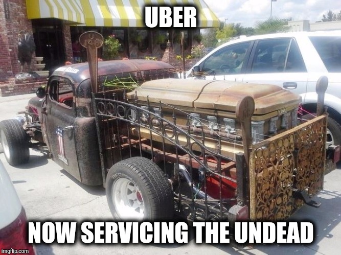 With the Cherry Bomb mufflers, I'm sure they'll raise the dead. Radiation Zombie Week | UBER; NOW SERVICING THE UNDEAD | image tagged in strange cars,memes,cuz cars,uber,zombie ride | made w/ Imgflip meme maker