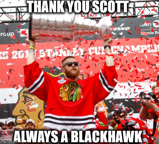 THANK YOU SCOTT; ALWAYS A BLACKHAWK | image tagged in chicago blackhawks | made w/ Imgflip meme maker