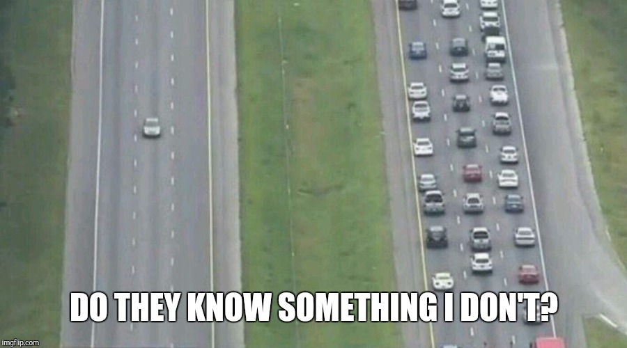 Car Driving Alone | DO THEY KNOW SOMETHING I DON'T? | image tagged in car driving alone | made w/ Imgflip meme maker