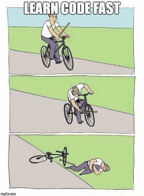 Bike Fall Meme | LEARN CODE FAST | image tagged in bike fall | made w/ Imgflip meme maker
