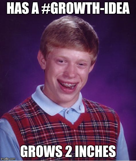 Bad Luck Brian Meme | HAS A #GROWTH-IDEA; GROWS 2 INCHES | image tagged in memes,bad luck brian | made w/ Imgflip meme maker