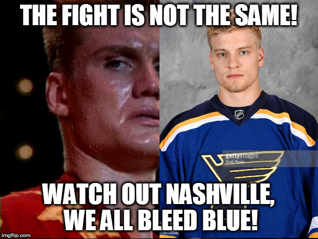 ivan drago | THE FIGHT IS NOT THE SAME! WATCH OUT NASHVILLE, WE ALL BLEED BLUE! | image tagged in ivan drago | made w/ Imgflip meme maker