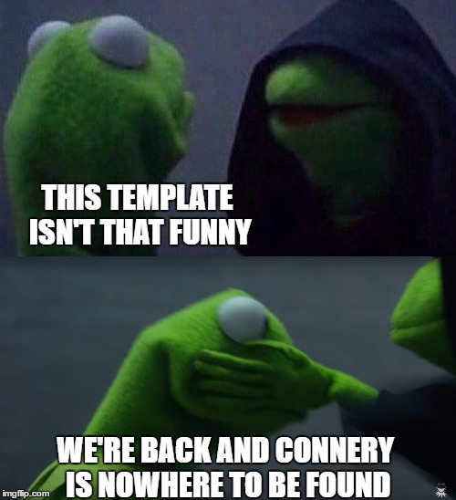 It's all about exposure | THIS TEMPLATE ISN'T THAT FUNNY; WE'RE BACK AND CONNERY IS NOWHERE TO BE FOUND | image tagged in evil kermit,sean connery  kermit | made w/ Imgflip meme maker