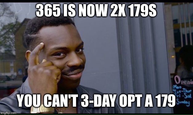 Roll Safe Think About It Meme | 365 IS NOW 2X 179S; YOU CAN'T 3-DAY OPT A 179 | image tagged in thinking black guy | made w/ Imgflip meme maker