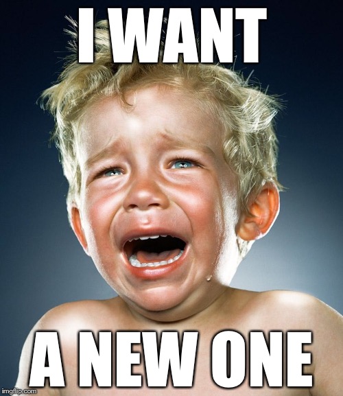 I WANT A NEW ONE | made w/ Imgflip meme maker