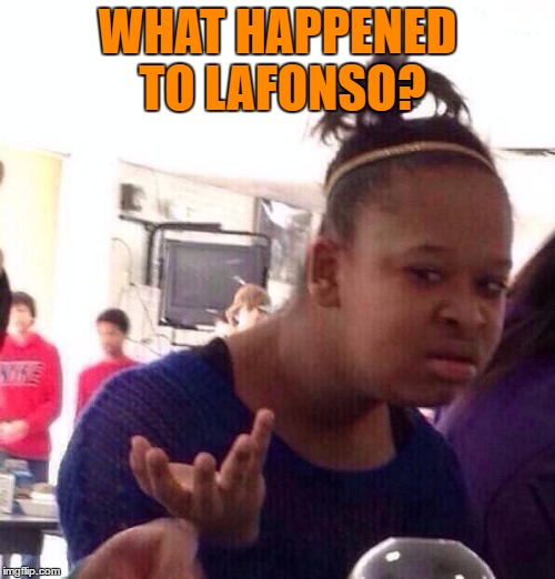 Another memer done gone | WHAT HAPPENED TO LAFONSO? | image tagged in memes,black girl wat,lafonso | made w/ Imgflip meme maker