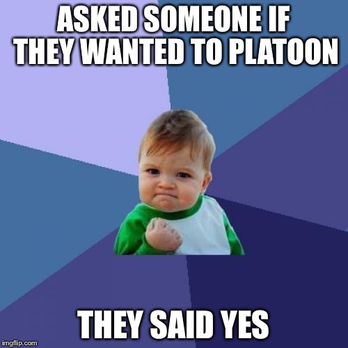 Platoon success! | ASKED SOMEONE IF THEY WANTED TO PLATOON; THEY SAID YES | image tagged in memes,world of tanks | made w/ Imgflip meme maker