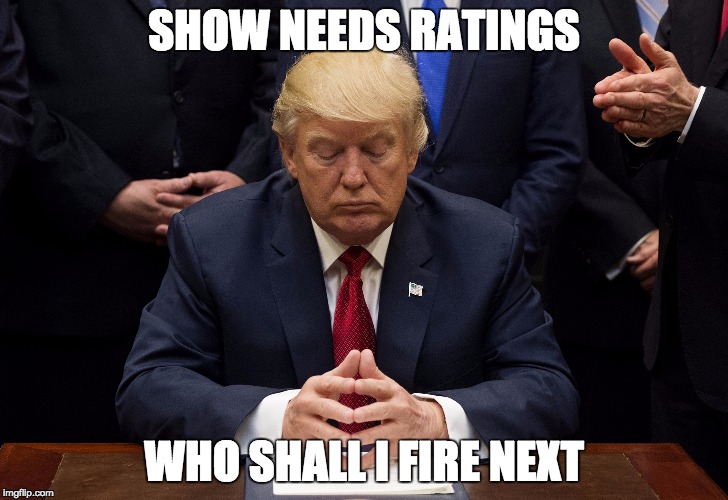 now let me think | SHOW NEEDS RATINGS; WHO SHALL I FIRE NEXT | image tagged in trump,donald trump,thinker | made w/ Imgflip meme maker
