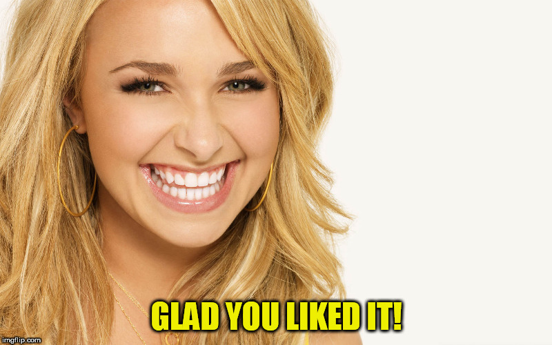 GLAD YOU LIKED IT! | made w/ Imgflip meme maker
