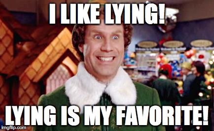 Buddy the Elf | I LIKE LYING! LYING IS MY FAVORITE! | image tagged in buddy the elf | made w/ Imgflip meme maker