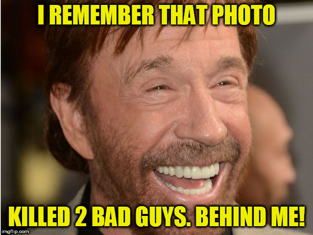 I REMEMBER THAT PHOTO KILLED 2 BAD GUYS. BEHIND ME! | made w/ Imgflip meme maker