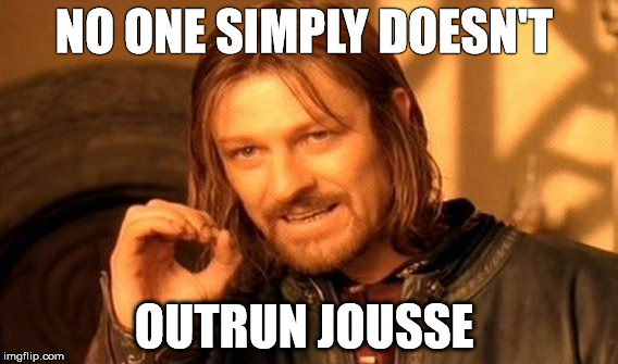One Does Not Simply Meme | NO ONE SIMPLY DOESN'T; OUTRUN JOUSSE | image tagged in memes,one does not simply | made w/ Imgflip meme maker