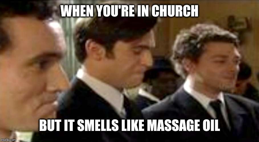 WHEN YOU'RE IN CHURCH; BUT IT SMELLS LIKE MASSAGE OIL | image tagged in giggle loop,memes | made w/ Imgflip meme maker