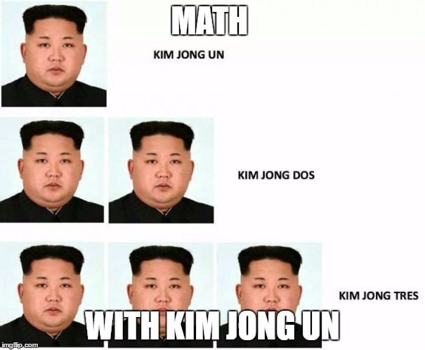Kim Jong Un is a math teacher? Wow. I wish I had him as my math teacher... | MATH; WITH KIM JONG UN | image tagged in kim jong un | made w/ Imgflip meme maker