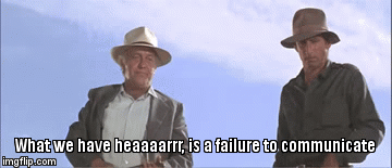 What we have heaaaarrr, is a failure to communicate | image tagged in gifs | made w/ Imgflip video-to-gif maker
