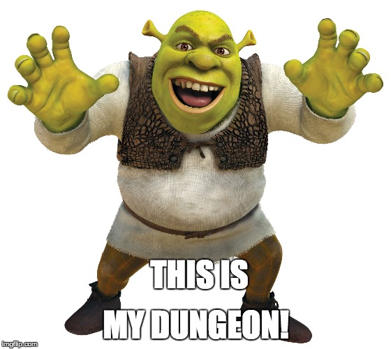 Shrek | MY DUNGEON! THIS IS | image tagged in shrek | made w/ Imgflip meme maker