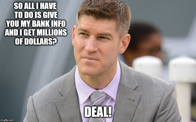 Bears | SO ALL I HAVE TO DO IS GIVE YOU MY BANK INFO AND I GET MILLIONS OF DOLLARS? DEAL! | image tagged in losers | made w/ Imgflip meme maker